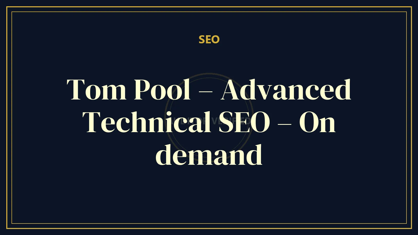 Tom Pool – Advanced Technical SEO – On demand