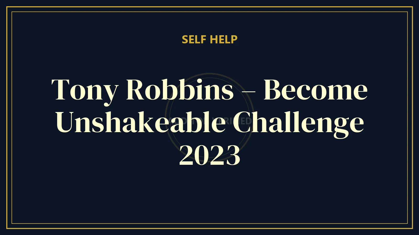 Tony Robbins – Become Unshakeable Challenge 2023