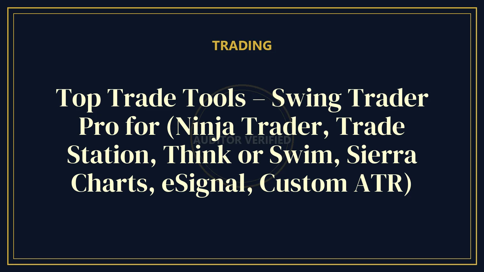 Top Trade Tools – Swing Trader Pro for (Ninja Trader, Trade Station, Think or Swim, Sierra Charts, eSignal, Custom ATR) — Trading Course Review