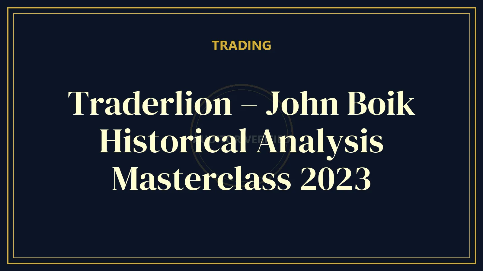 Traderlion – John Boik Historical Analysis Masterclass 2023 — Trading Course Review