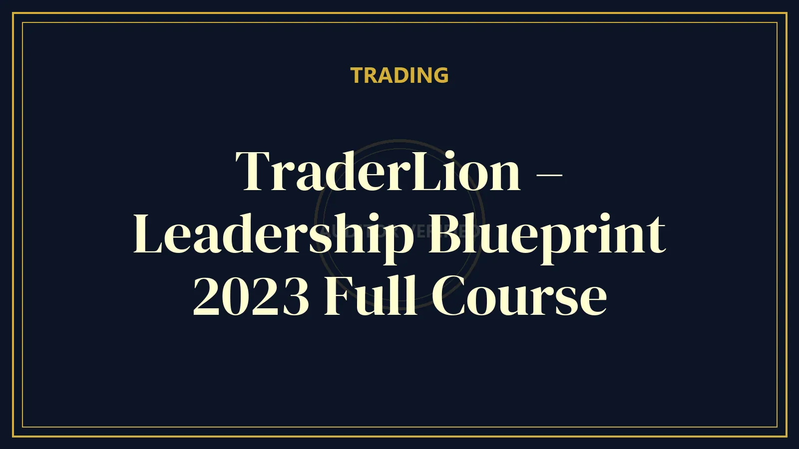 TraderLion – Leadership Blueprint 2023 Full Course — Trading Course Review