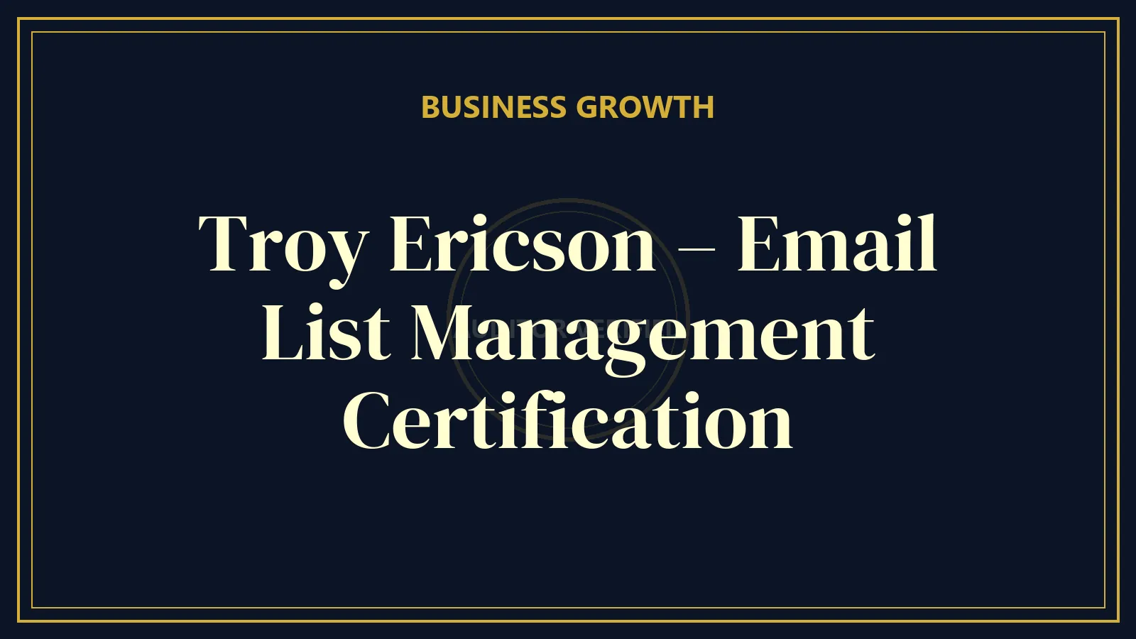 Troy Ericson – Email List Management Certification